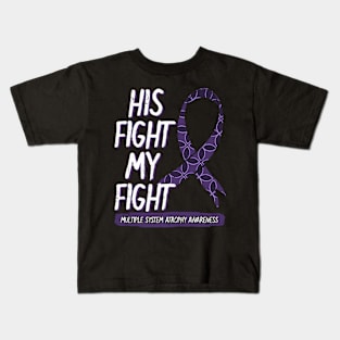 His Fight Is My Fight Multiple System Atrophy Msa Supporters Kids T-Shirt